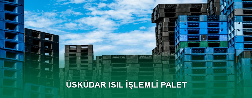 Üsküdar Isıl İşlem Görmüş Palet İmalatı