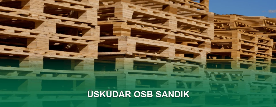 Üsküdar OSB Sandık İmalatı Üsküdar OSB Sandık İmalatı