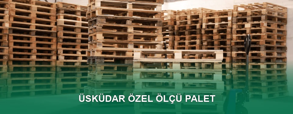 Üsküdar Özel Ölçü Palet İmalatı